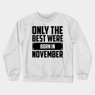 Only the best were born in November Crewneck Sweatshirt